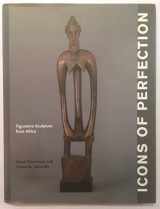 9780972372176-0972372172-Icons of Perfection: Figurative Sculpture from Africa