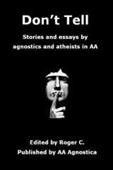 9780991717446-0991717449-Don't Tell: Stories and essays by agnostics and atheists in AA
