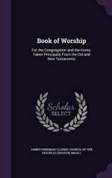 9781341203534-1341203530-Book of Worship: For the Congregation and the Home. Taken Principally From the Old and New Testaments