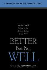 9780801884436-0801884438-Better But Not Well: Mental Health Policy in the United States since 1950