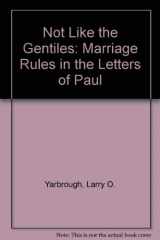 9780891308751-089130875X-Not Like the Gentiles: Marriage Rules in the Letters of Paul (SBL Dissertation Series 80)