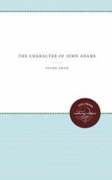 9780807839843-0807839841-The Character of John Adams (Published by the Omohundro Institute of Early American History and Culture and the University of North Carolina Press)