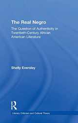 9780415968355-0415968356-The Real Negro: The Question of Authenticity in Twentieth-Century African American Literature (Literary Criticism and Cultural Theory)