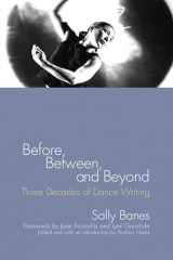 9780299221508-0299221504-Before, Between, and Beyond: Three Decades of Dance Writing