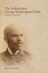 9781490335629-1490335625-The Indomitable George Washington Fields: From Slave to Attorney