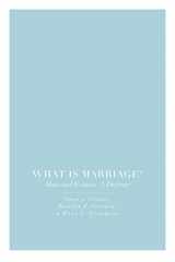 9781594036224-1594036225-What Is Marriage?: Man and Woman: A Defense