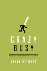 9781433533389-1433533383-Crazy Busy: A (Mercifully) Short Book about a (Really) Big Problem
