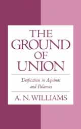 9780195124361-0195124367-The Ground of Union: Deification in Aquinas and Palamas