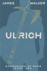 9781790263868-1790263867-Ulrich: Barbarians of Rome Book One