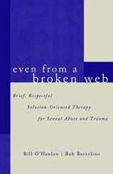 9780393703948-0393703940-Even From A Broken Web: Brief, Respectful Solution-Oriented Therapy for Sexual Abuse and Trauma