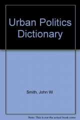 9780874365337-0874365333-Urban Politics Dictionary