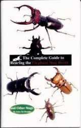 9780971912960-0971912963-The Complete Guide to Rearing the Elephant Stag Beetle