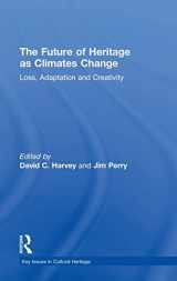 9781138781832-1138781835-The Future of Heritage as Climates Change: Loss, Adaptation and Creativity (Key Issues in Cultural Heritage)
