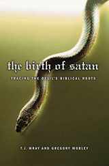 9781403969330-1403969337-The Birth of Satan: Tracing the Devil's Biblical Roots