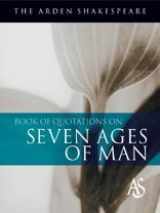 9781903436523-1903436524-The Arden Shakespeare Book Of Quotations On The Seven Ages Of Man