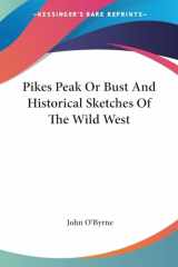9781417965397-1417965398-Pikes Peak Or Bust And Historical Sketches Of The Wild West
