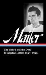 9781598537437-1598537431-Norman Mailer: The Naked and the Dead & Selected Letters 1945-1946 (LOA #364) (Library of America, 364)