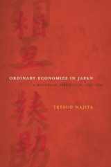 9780520260382-0520260384-Ordinary Economies in Japan: A Historical Perspective, 1750-1950 (Volume 18)