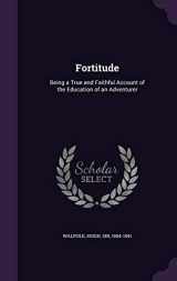 9781342186669-1342186664-Fortitude: Being a True and Faithful Account of the Education of an Adventurer