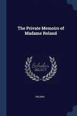 9781376424744-1376424746-The Private Memoirs of Madame Roland