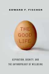 9780804790963-0804790965-The Good Life: Aspiration, Dignity, and the Anthropology of Wellbeing