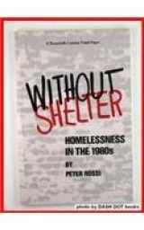 9780870782343-0870782347-Without Shelter: Homelessness in the 1980s (Twentieth Century Fund Paper)