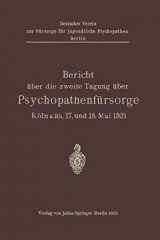 9783642940552-3642940552-Bericht über die zweite Tagung über Psychopathenfürsorge: Köln a.Rh. 17. und 18. Mai 1921 (German Edition)