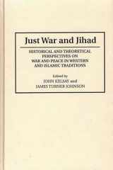 9780313273476-0313273472-Just War and Jihad: Historical and Theoretical Perspectives on War and Peace in Western and Islamic Traditions (Contributions to the Study of Religion)