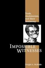 9780814756041-0814756042-Impossible Witnesses: Truth, Abolitionism, and Slave Testimony