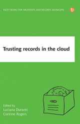 9781783304028-1783304022-Trusting Records in the Cloud: The creation, management, and preservation of trustworthy digital content