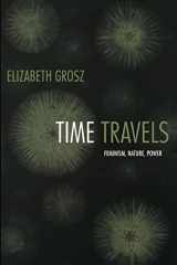 9780822335665-0822335662-Time Travels: Feminism, Nature, Power (Next Wave: New Directions in Women's Studies)