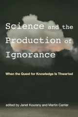 9780262538213-0262538210-Science and the Production of Ignorance: When the Quest for Knowledge Is Thwarted (Mit Press)