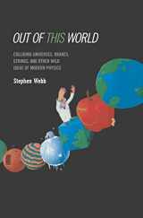 9781441918529-1441918523-Out of this World: Colliding Universes, Branes, Strings, and Other Wild Ideas of Modern Physics