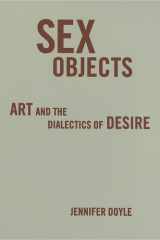 9780816645251-0816645256-Sex Objects: Art And The Dialectics Of Desire