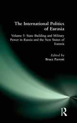 9781563243608-1563243601-The International Politics of Eurasia: v. 5: State Building and Military Power in Russia and the New States of Eurasia