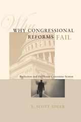 9780226007564-0226007561-Why Congressional Reforms Fail: Reelection and the House Committee System (American Politics and Political Economy Series)