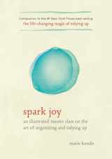 9781607749721-1607749726-Spark Joy: An Illustrated Master Class on the Art of Organizing and Tidying Up (The Life Changing Magic of Tidying Up)