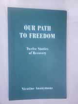 9780977011513-0977011518-Our Path to Freedom Twelve Stories of Recovery