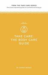 9781499206791-1499206798-Take Care: The Body Care Guide: One of seven empowering guides for true health and lasting joy