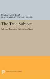 9780691637624-0691637628-The True Subject: Selected Poems of Faiz Ahmed Faiz (The Lockert Library of Poetry in Translation, 33)