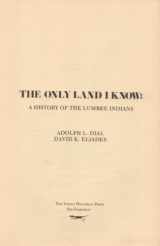 9780913436295-0913436291-The Only Land I Know: A History of the Lumbee Indians