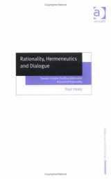 9780754650706-0754650707-Rationality, Hermeneutics And Dialogue: Toward A Viable Postfoundationalist Account Of Rationality (Ashgate New Critical Thinking in Philosophy)