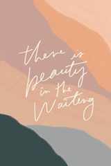 9781687357106-1687357102-There is beauty in the waiting: Journal