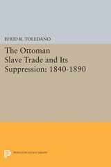9780691613932-0691613931-The Ottoman Slave Trade and Its Suppression: 1840-1890 (Princeton Studies on the Near East)