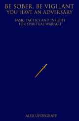 9781978051317-197805131X-Be Sober Be Vigilant You Have an Adversary: Basic Tactics and Insight for Spiritual Warfare