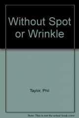 9780965086059-0965086054-Without Spot or Wrinkle