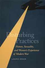 9780226001616-022600161X-Disturbing Practices: History, Sexuality, and Women's Experience of Modern War