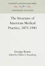 9780812211535-0812211537-The Structure of American Medical Practice, 1875-1941 (Anniversary Collection)