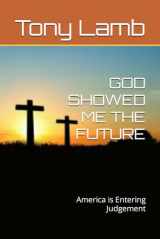 9781717773661-1717773664-GOD SHOWED ME THE FUTURE: America is Entering Judgement