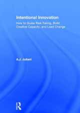 9781138639317-1138639311-Intentional Innovation: How to Guide Risk-Taking, Build Creative Capacity, and Lead Change